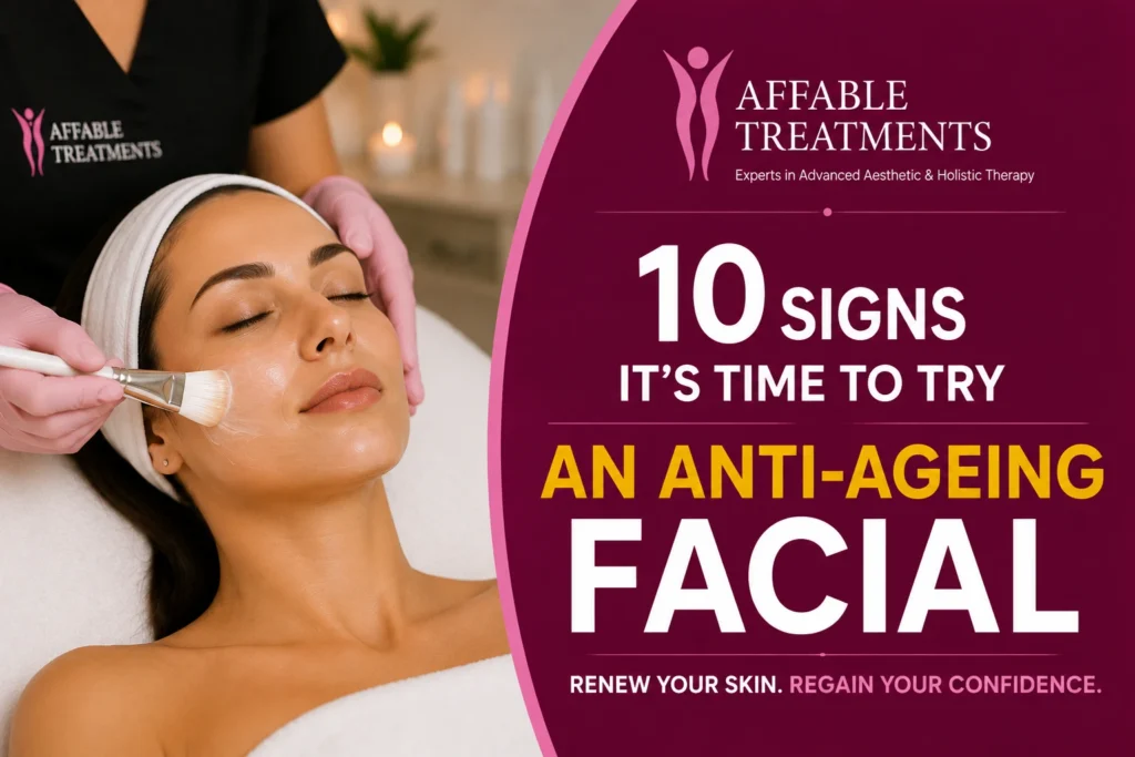 10 Signs It’s Time to Try an Anti-Ageing Facial